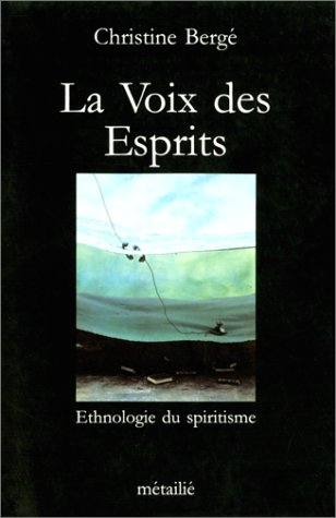La Voix des esprits : ethnologie du spiritisme