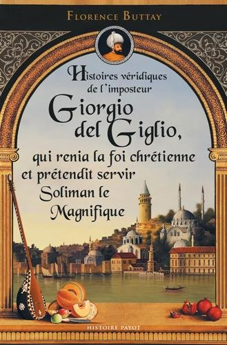 Histoires véridiques de l'imposteur Giorgio del Giglio, qui renia la foi chrétienne et prétendit ser