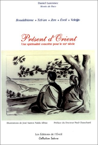 Présent d'Orient : Bouddhisme, tch'an, zen, éveil, vekigo, une spiritualité concrète pour le XXIe sc