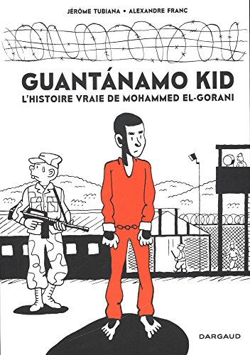 Guantanamo kid : l'histoire vraie de Mohammed El-Gorani