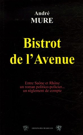 Bistrot de l'avenue : entre Saône et Rhône, un roman politico-policier, un règlement de compte