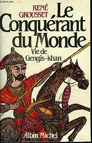 Le Conquérant du monde : vie de Gengis Khan