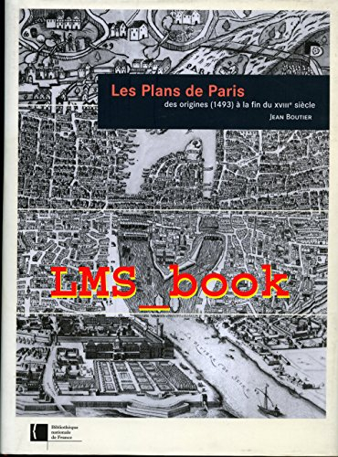 les plans de paris des origines (1493) à la fin du xviiiè siècle