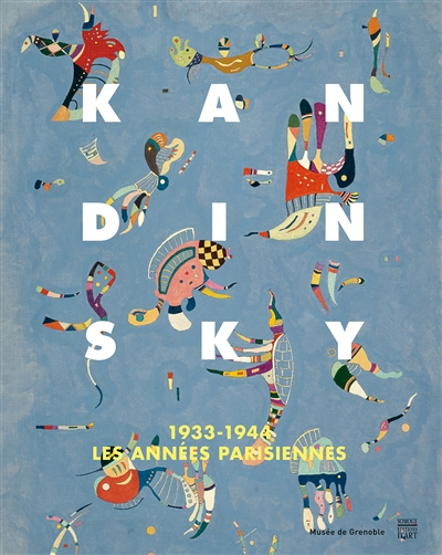 Kandinsky : 1933-1944, les années parisiennes : exposition, Musée de Grenoble, du 29 octobre 2016 au