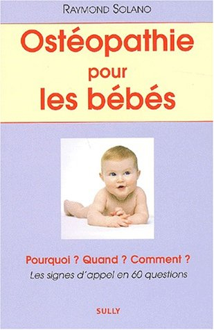 Ostéopathie pour les bébés : pourquoi ? quand ? comment ? : les signes d'appel en 60 questions