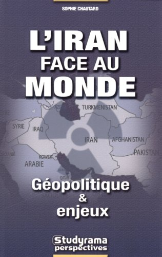 L'Iran face au monde : géopolitique et enjeux