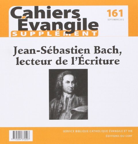 Cahiers Evangile, supplément, n° 161. Jean-Sébastien Bach, lecteur de l'Ecriture