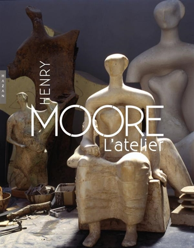 Henry Moore : l'atelier