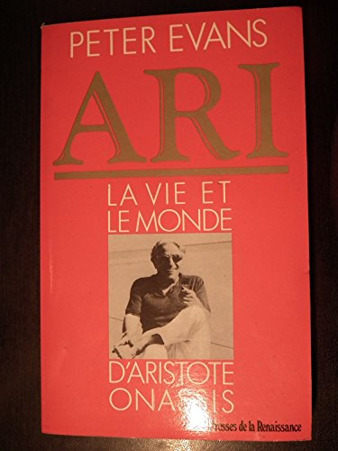 Ari : la vie et le monde d'Aristote Onassis