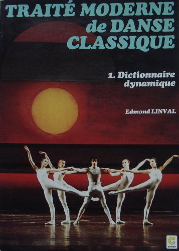 Traité moderne de danse classique. Vol. 1. Dictionnaire dynamique