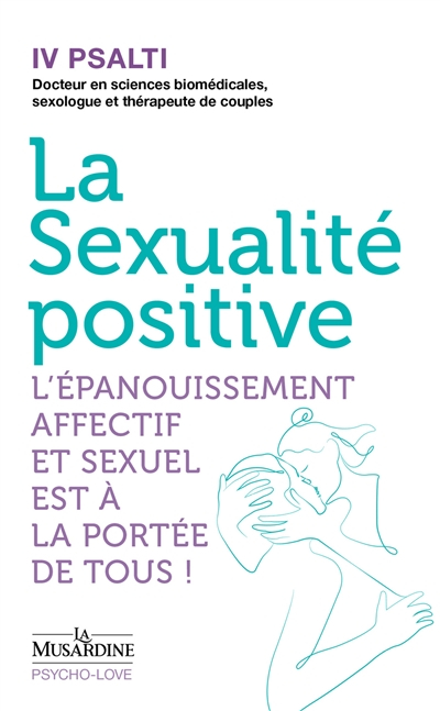 La sexualité positive : l'épanouissement affectif et sexuel est à la portée de tous !