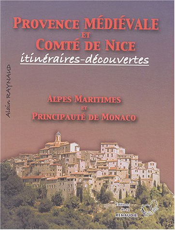 Provence médiévale et comté de Nice, itinéraires-découvertes : Alpes-Maritimes et Principauté de Mon