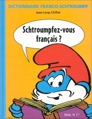 Schtroumpfez-vous français : les schtroumpferies de la langue française