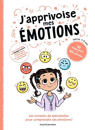 J'apprivoise mes émotions : les conseils de spécialistes pour comprendre ses émotions ! : 10 méga-te