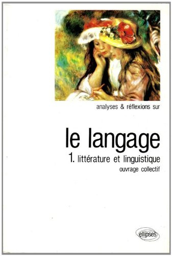 Le langage. Vol. 1. Littérature et linguistique