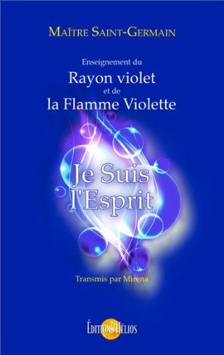 Je suis l'esprit : enseignement du rayon violet et de la flamme violette