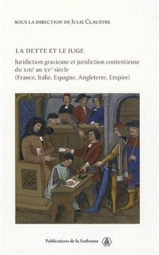 La dette et le juge : juridiction gracieuse et juridiction contentieuse du XIIIe au XVe siècle (Fran