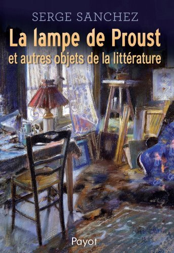 La lampe de Proust : et autres objets de la littérature