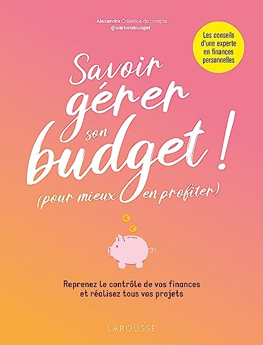 Savoir gérer son budget ! (pour mieux en profiter) : reprenez le contrôle de vos finances et réalise