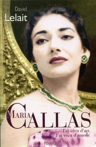 Maria Callas : j'ai vécu d'art, j'ai vécu d'amour