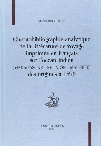 Chronobibliographie analytique de la littérature de voyage imprimée en français sur l'Océan indien (