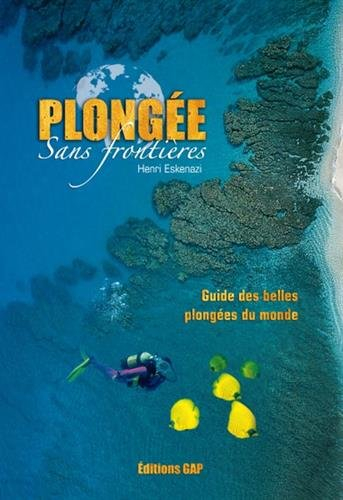 Plongée sans frontières : guide des belles plongées du monde