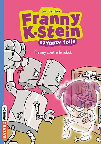 Franny K. Stein, savante folle. Vol. 3. Franny contre le robot