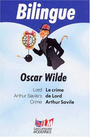 Le crime de Lord Arthur Savile : et deux autres nouvelles. Lord Arthur Savile's crime : and two othe