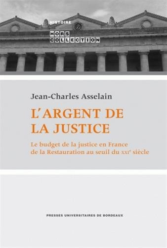 L'argent de la justice : le budget de la justice en France de la Restauration au seuil du XXIe siècl