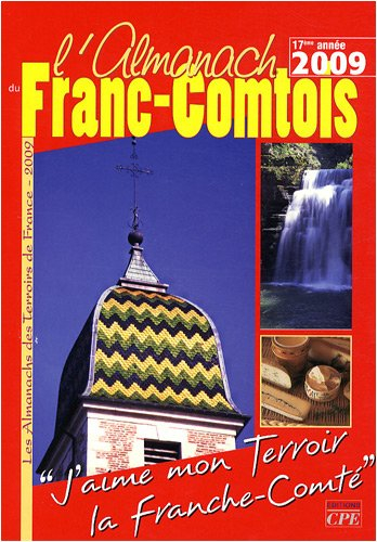 L'almanach du Franc-Comtois 2009 : j'aime mon terroir, la Franche-Comté