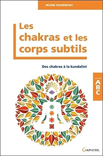 Les chakras et les corps subtils : des chakras à la kundalini