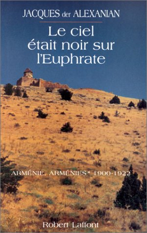 Arménie, Arménies. Vol. 1. Le Ciel était noir sur l'Euphrate : la tragique histoire des Arméniens, 1