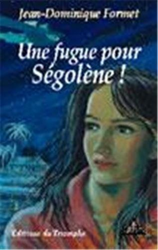 Ségolène. Vol. 1. Une fugue pour Ségolène !