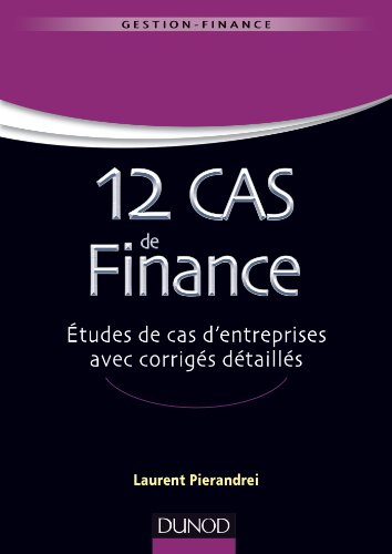 12 cas de finance : études de cas d'entreprises avec corrigés détaillés