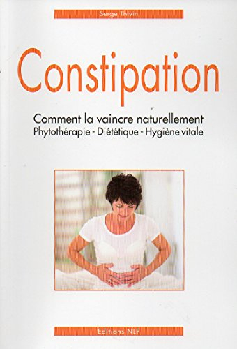 constipation, comment la vaincre naturellement. phytothérapie, diététique, hygiène vitale