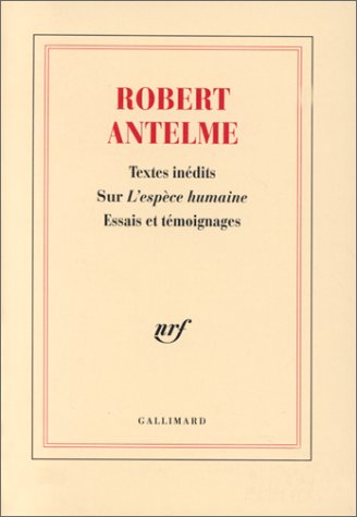 Robert Antelme : textes inédits sur L'espèce humaine : essais et témoignages