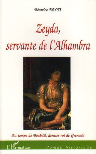 Zeyda, servante de l'Alhambra : au temps de Boabdil, dernier roi de Grenade