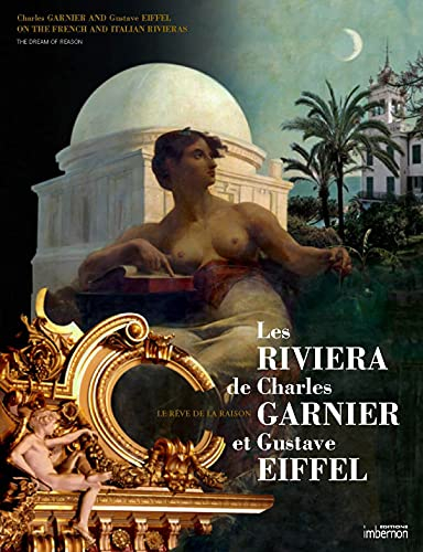 Les Riviera de Charles Garnier et de Gustave Eiffel : le rêve de la raison. Charles Garnier and Gust