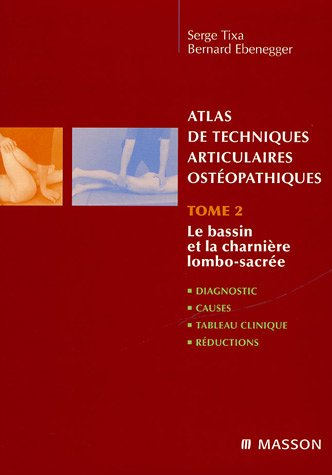 Atlas de techniques articulaires ostéopathiques. Vol. 2. Le bassin et la charnière lombo-sacrée : di