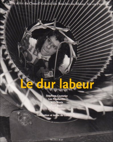 Le dur labeur : Galerie d'art du Conseil général des Bouches-du-Rhône, Aix-en-Provence, 13 avril-1er