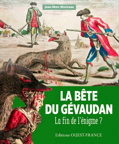 La bête du Gévaudan : 1764-1767 : la fin de l'énigme ?