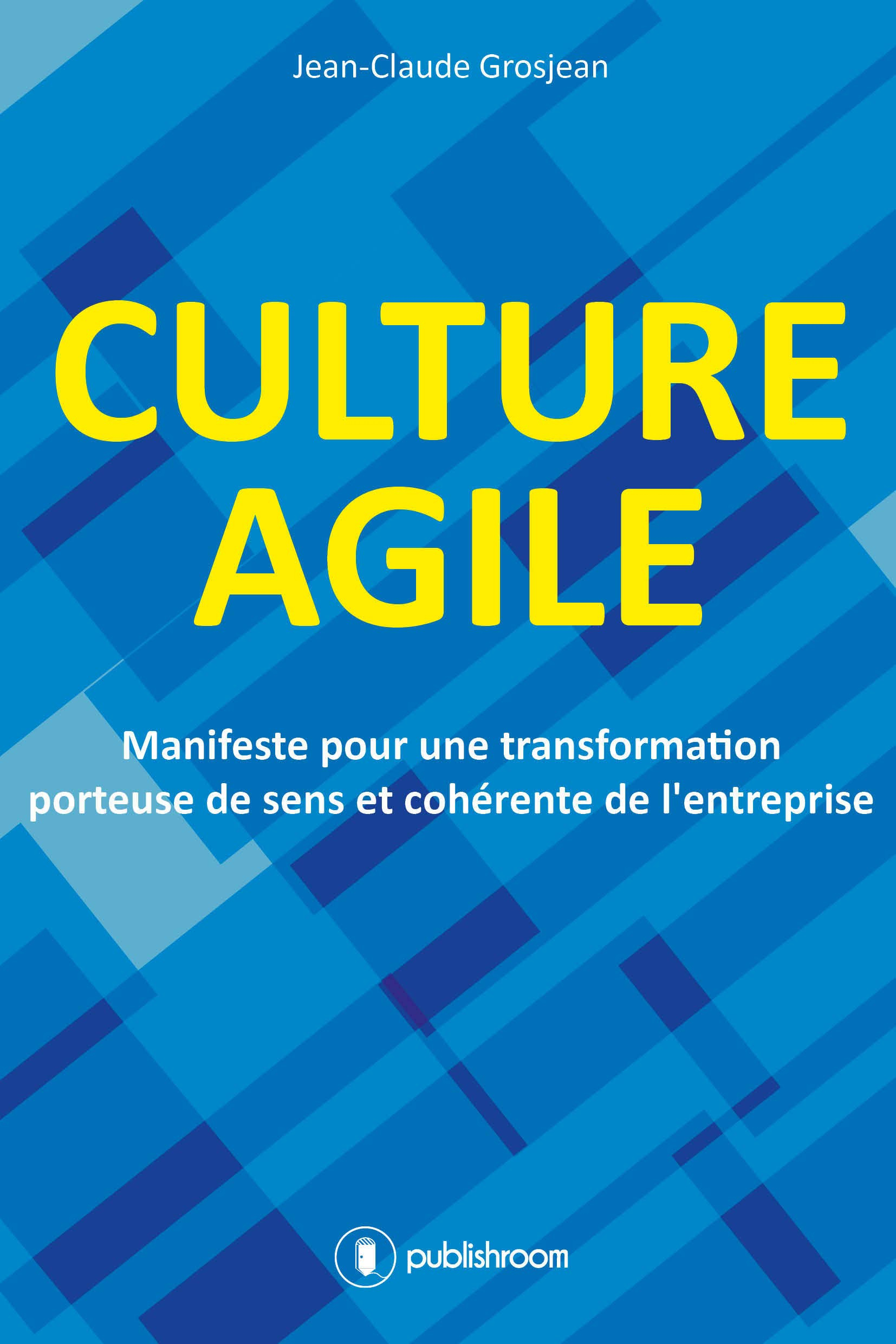 Culture agile: Manifeste pour une transformation porteuse de sens et cohérence de l'entreprise