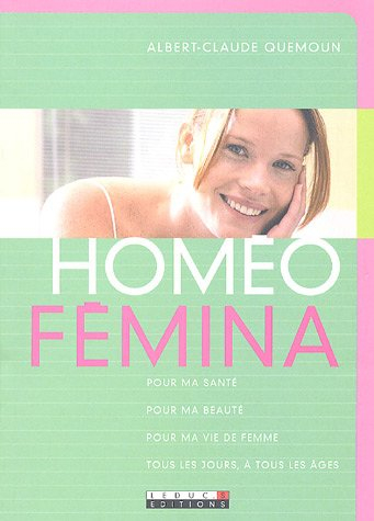 Homéo Fémina : pour ma santé, pour ma beauté, pour ma vie de femme, tous les jours, à tous les âges