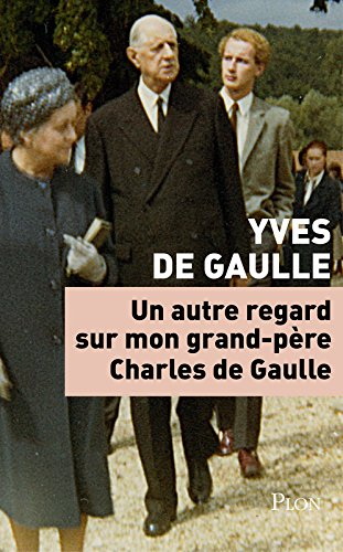 Un autre regard sur mon grand-père Charles de Gaulle