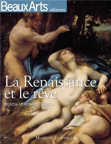 beaux arts magazine, hors-série : la renaissance et le rêve : bosch, véronèse, greco... musée du lux