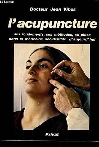 L'Acupuncture : ses fondements, ses méthodes, sa place dans la médecine occidentale d'aujourd'hui
