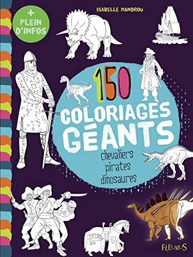 150 coloriages géants : chevaliers, pirates, dinosaures