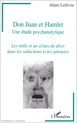 Don Juan et Hamlet, une étude psychanalytique : les mille et un éclats du désir dans les séductions 
