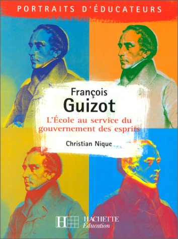 François Guizot : l'école au service du gouvernement des esprits