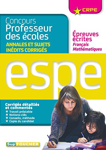 Concours professeur des écoles : annales et sujets inédits corrigés, épreuves écrites français, math
